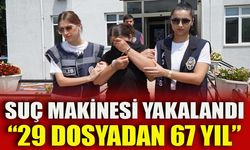 SUÇ MAKİNESİ YAKALANDI, "29 DOSYADAN 67 YIL"