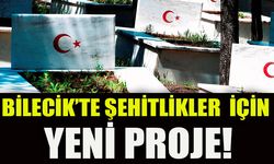 BİLECİK'TE ŞEHİTLİKLER İÇİN YENİ PROJE