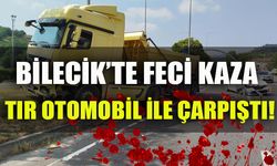 BİLECİK'TE FECİ KAZA, TIR OTOMOBİL İLE ÇARPIŞTI!