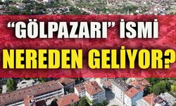 “GÖLPAZARI” İSMİ NEREDEN GELİYOR