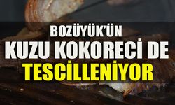 BOZÜYÜK’ÜN KUZU KOKORECİ DE TESCİLLENİYOR