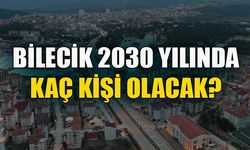 BİLECİK 2030 YILINDA KAÇ KİŞİ OLACAK?