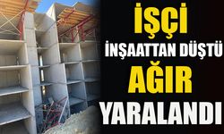 İnşaattan düşen işçi ağır yaralandı