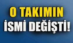 O TAKIMIN İSMİ DEĞİŞTİ