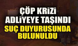 ÇÖP KRİZİ ADLİYEYE TAŞINDI