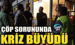 ÇÖP SORUNUNDA KRİZ BÜYÜDÜ