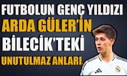 FUTBOLUN GENÇ YILDIZI ARDA GÜLER’İN BİLECİK’TEKİ UNUTULMAZ ANLARI…