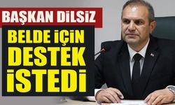 BAŞKAN DİLSİZ, BELDE İÇİN DESTEK İSTEDİ