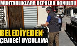 BELEDİYEDEN ÇEVRECİ UYGULAMA, MUHTARLIKLARA DEPOLAR KONULDU