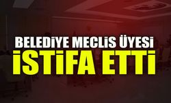 BELEDİYE MECLİS ÜYESİ İSTİFA ETTİ