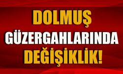 DOLMUŞ GÜZERGAHLARINDA DEĞİŞİKLİK!