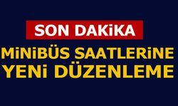 MİNİBÜS SAATLERİNE YENİ DÜZENLEME