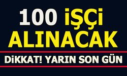 100 İŞÇİ ALINACAK