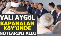 VALİ AYGÖL KAPANALAN KÖYÜNDE NOTLARINI ALDI