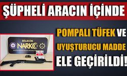 ŞÜPHELİ ARACIN İÇİNDE POMPALI TÜFEK VE UYUŞTURUCU MADDE ELE GEÇİRİLDİ!