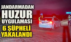 JANDARMADAN HUZUR UYGULAMASI, 6 ŞÜPHELİ YAKALANDI