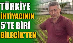 TÜRKİYE İHTİYACININ 5'TE BİRİ BİLECİK'TEN