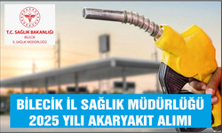 2025 YILI AKARYAKIT ALIMI BİLECİK İL SAĞLIK MÜDÜRLÜĞÜ