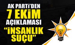 AK PARTİ’DEN 7 EKİM AÇIKLAMASI  “İNSANLIK SUÇU”