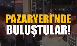 PAZARYERİ'NDE BULUŞTULAR