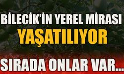 BİLECİK’İN YEREL MİRASI YAŞATILIYOR SIRADA ONLAR VAR…