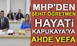 MHP'DEN ŞEHİT ÖĞRETMEN HAYATİ KAPUKAYA'YA AHDE VEFA