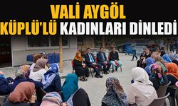 VALİ AYGÖL KÜPLÜ’LÜ KADINLARI DİNLEDİ