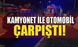 KAMYONET İLE OTOMOBİL ÇARPIŞTI!