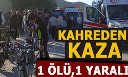 KAHREDEN KAZA: 1 ÖLÜ, 1 YARALI