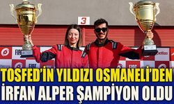 TOSFED’İN YILDIZI OSMANELİ’DEN  İRFAN ALPER ŞAMPİYON OLDU