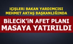 BİLECİK'İN AFET PLANI MASAYA YATIRILDI