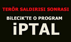 TERÖR SALDIRISI SONRASI BİLECİK'TE O PROGRAM İPTAL EDİLDİ