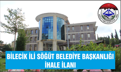 BİLECİK İLİ SÖĞÜT BELEDİYE BAŞKANLIĞI İHALE İLANI