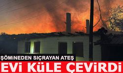 ŞÖMİNEDEN SIÇRAYAN ATEŞ EVİ KÜLE ÇEVİRDİ