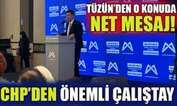 CHP’DEN ÖNEMLİ ÇALIŞTAY TÜZÜN’DEN O KONUDA NET MESAJ