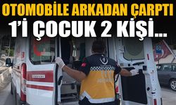 OTOMOBİLE ARKADAN ÇARPTI! 1'İ ÇOCUK 2 KİŞİ YARALANDI