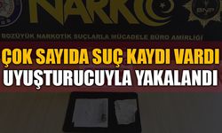 ÇOK SAYIDA SUÇ KAYDI VARDI UYUŞTURUCUYLA YAKALANDI