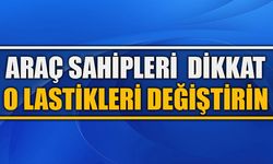 ARAÇ SAHİPLERİ DİKKAT, O LASTİKLERİ DEĞİŞTİRİN