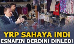 YRP SAHAYA İNDİ, VATANDAŞIN DERDİNİ DİNLEDİ!