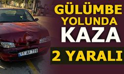 GÜLÜMBE YOLUNDA KAZA: 2 YARALI