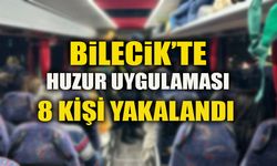 BİLECİK’TE HUZUR UYGULAMASI 8 KİŞİ YAKALANDI