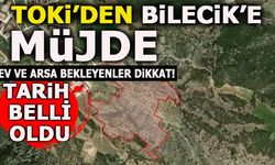 TOKİ’DEN BİLECİK’E MÜJDE TARİH BELLİ OLDU