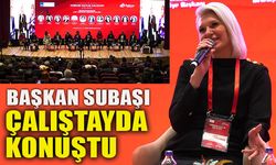 BAŞKAN SUBAŞI ÇALIŞTAYDA KONUŞTU