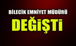 BİLECİK EMNİYET MÜDÜRÜ DEĞİŞTİ