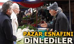 PAZAR ESNAFINI DİNLEDİLER