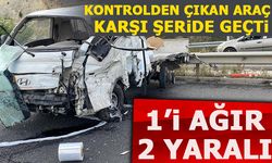 KONTROLDEN ÇIKAN ARAÇ KARŞI ŞERİDE GEÇTİ