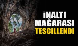 İNALTI MAĞARASI TESCİLLENDİ