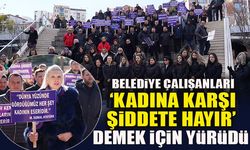 BELEDİYE ÇALIŞANLARI ‘KADINA KARŞI ŞİDDETE HAYIR’ DEMEK İÇİN YÜRÜDÜ