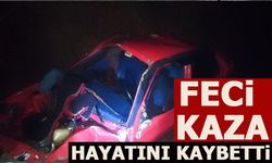 FECİ KAZA! HAYATINI KAYBETTİ