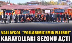 KARAYOLLARI SEZONU AÇTI  VALİ AYGÖL, “YOLLARIMIZ EMİN ELLERDE”